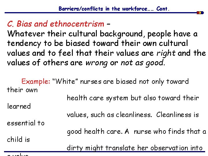 Barriers/conflicts in the workforce…… Cont. C. Bias and ethnocentrism – Whatever their cultural background,