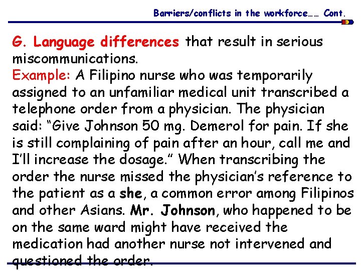 Barriers/conflicts in the workforce…… Cont. G. Language differences that result in serious miscommunications. Example: