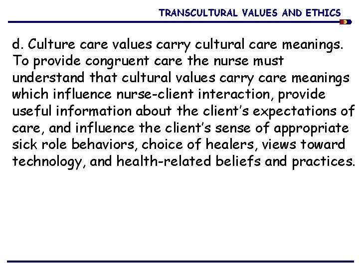 TRANSCULTURAL VALUES AND ETHICS d. Culture care values carry cultural care meanings. To provide