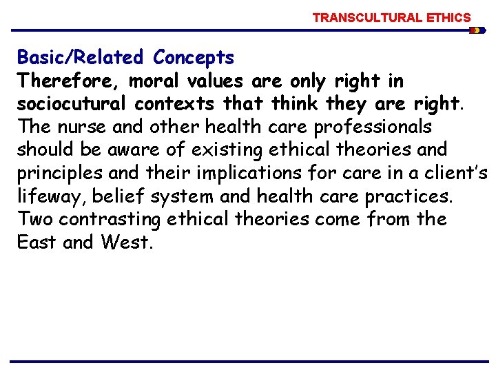 TRANSCULTURAL ETHICS Basic/Related Concepts Therefore, moral values are only right in sociocutural contexts that