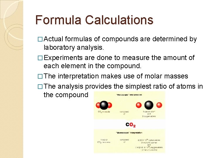 Formula Calculations � Actual formulas of compounds are determined by laboratory analysis. � Experiments