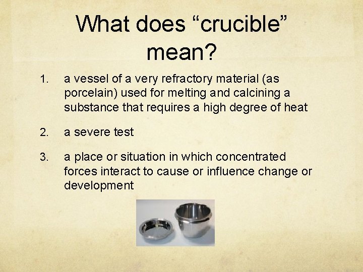 What does “crucible” mean? 1. a vessel of a very refractory material (as porcelain)