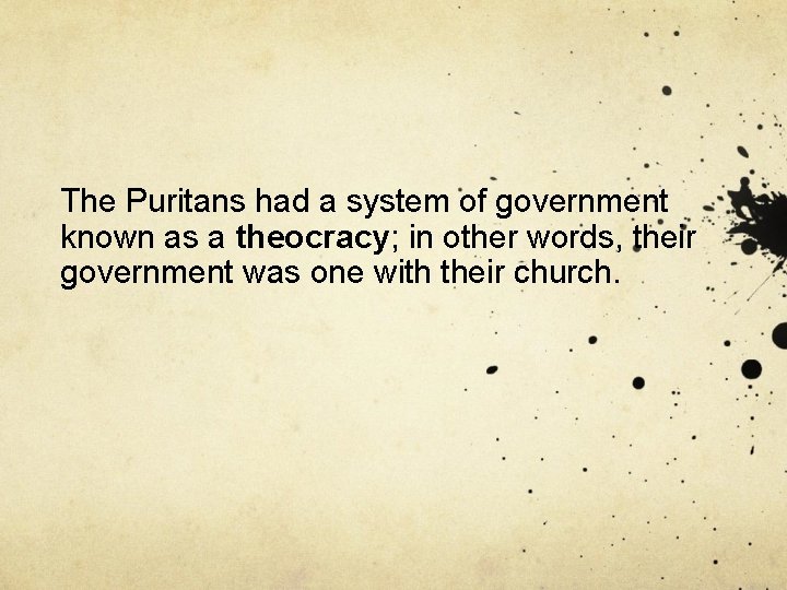 The Puritans had a system of government known as a theocracy; in other words,