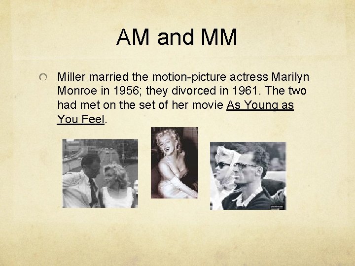 AM and MM Miller married the motion-picture actress Marilyn Monroe in 1956; they divorced