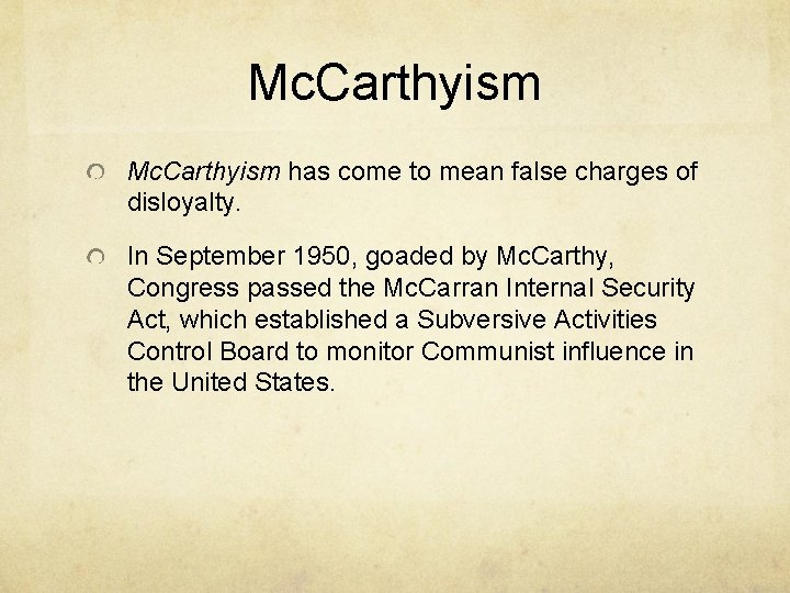 Mc. Carthyism has come to mean false charges of disloyalty. In September 1950, goaded