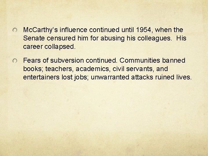 Mc. Carthy’s influence continued until 1954, when the Senate censured him for abusing his