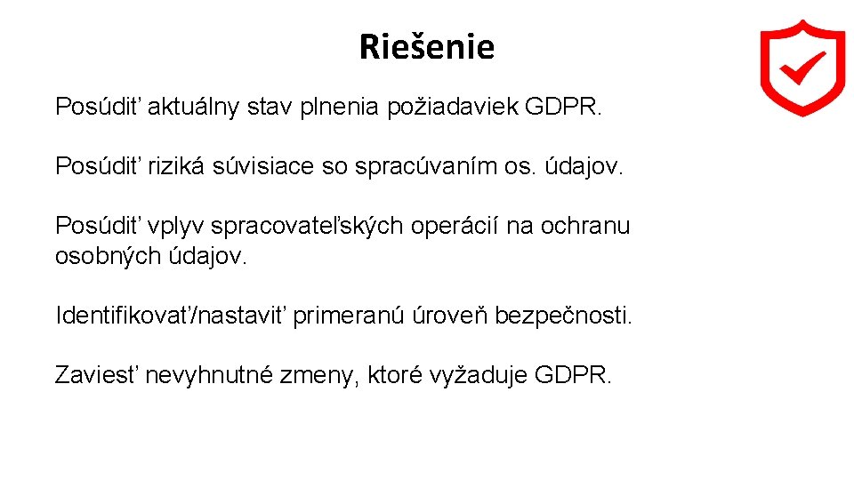Riešenie Posúdiť aktuálny stav plnenia požiadaviek GDPR. Posúdiť riziká súvisiace so spracúvaním os. údajov.