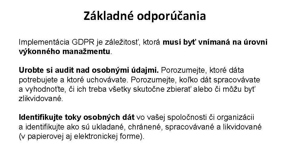 Základné odporúčania Implementácia GDPR je záležitosť, ktorá musí byť vnímaná na úrovni výkonného manažmentu.