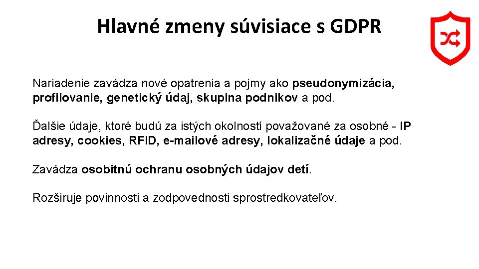 Hlavné zmeny súvisiace s GDPR Nariadenie zavádza nové opatrenia a pojmy ako pseudonymizácia, profilovanie,