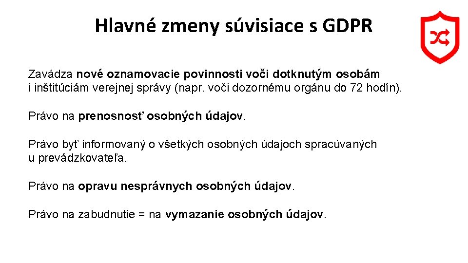 Hlavné zmeny súvisiace s GDPR Zavádza nové oznamovacie povinnosti voči dotknutým osobám i inštitúciám