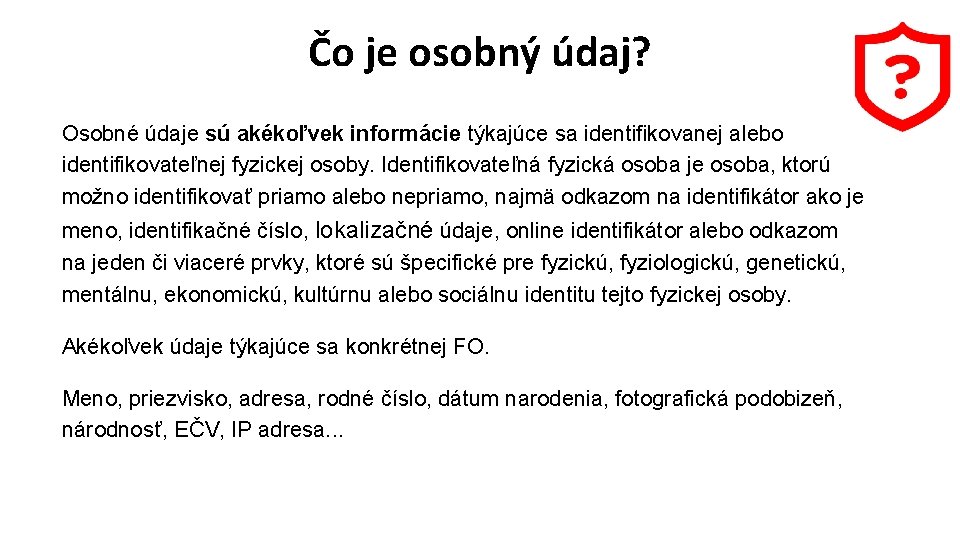 Čo je osobný údaj? Osobné údaje sú akékoľvek informácie týkajúce sa identifikovanej alebo identifikovateľnej