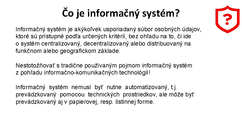 Čo je informačný systém? Informačný systém je akýkoľvek usporiadaný súbor osobných údajov, ktoré sú