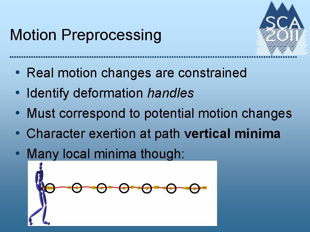 Motion Preprocessing • • • Real motion changes are constrained Identify deformation handles Must