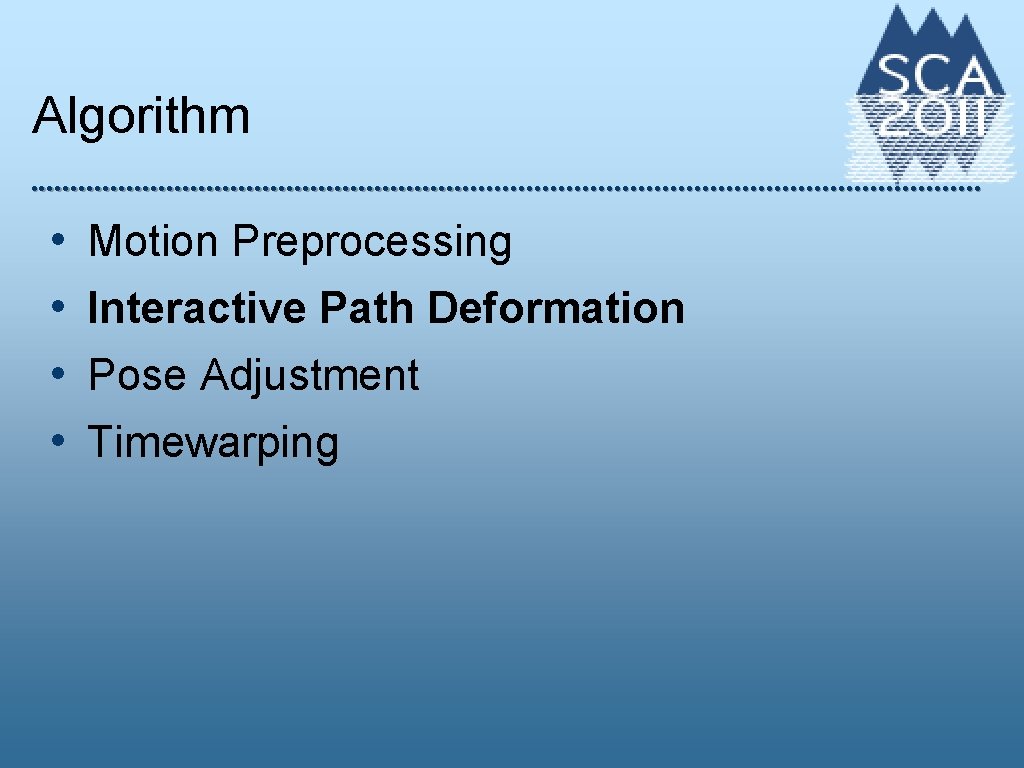 Algorithm • • Motion Preprocessing Interactive Path Deformation Pose Adjustment Timewarping 