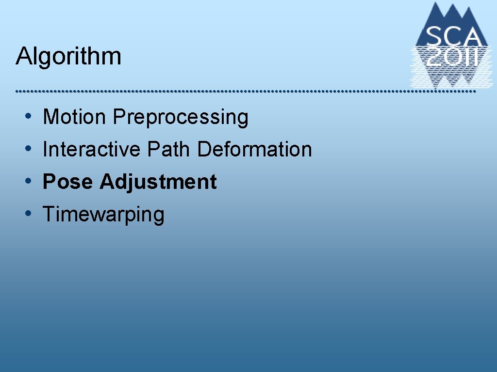 Algorithm • • Motion Preprocessing Interactive Path Deformation Pose Adjustment Timewarping 