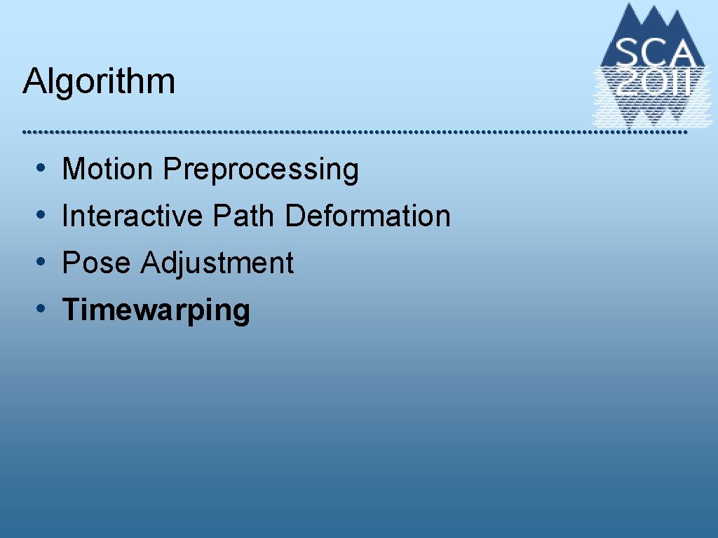 Algorithm • • Motion Preprocessing Interactive Path Deformation Pose Adjustment Timewarping 