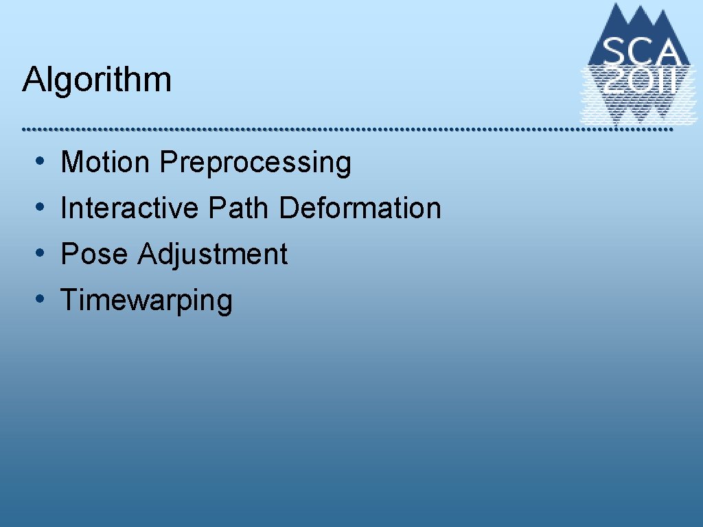 Algorithm • • Motion Preprocessing Interactive Path Deformation Pose Adjustment Timewarping 