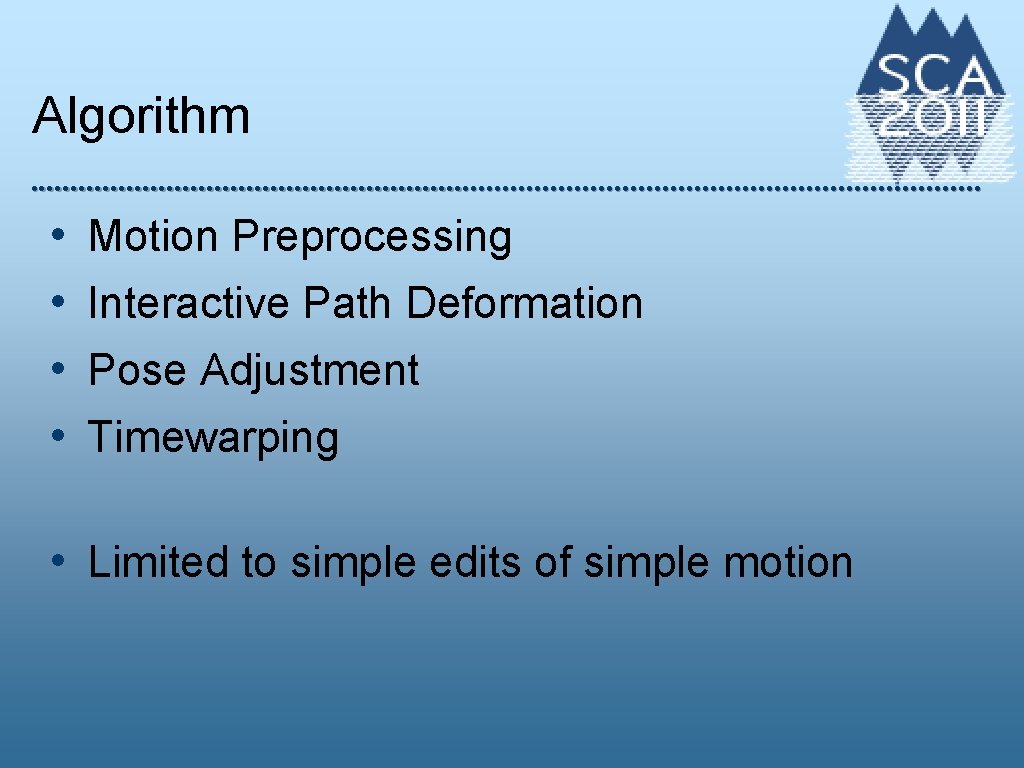 Algorithm • • Motion Preprocessing Interactive Path Deformation Pose Adjustment Timewarping • Limited to