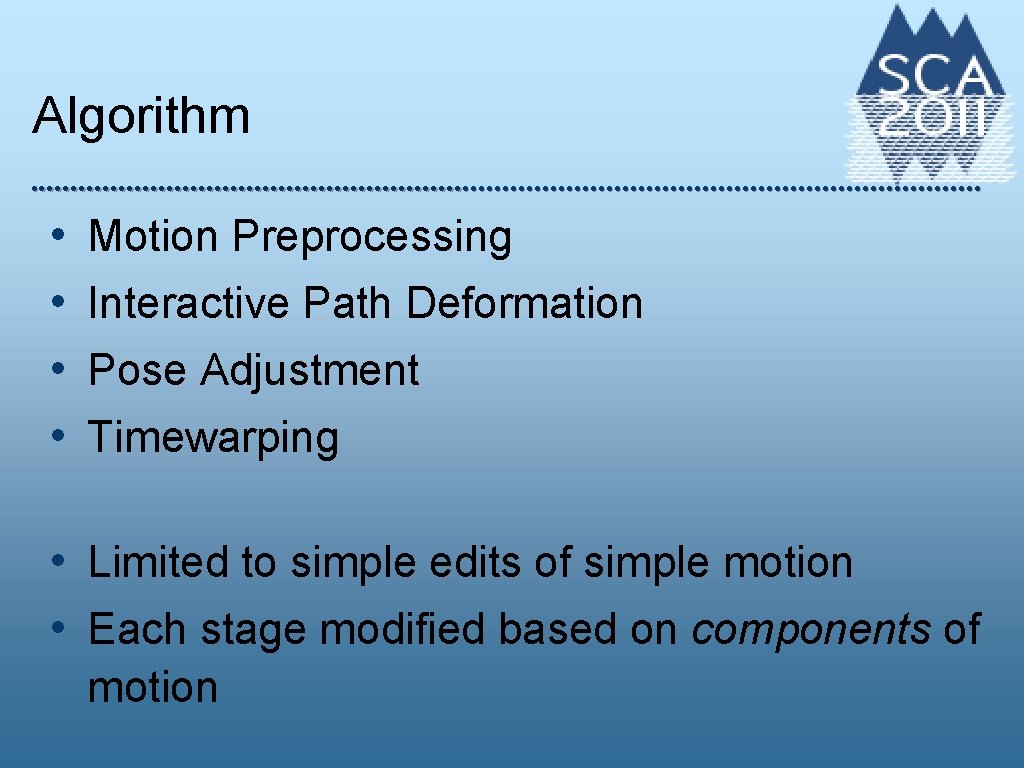 Algorithm • • Motion Preprocessing Interactive Path Deformation Pose Adjustment Timewarping • Limited to