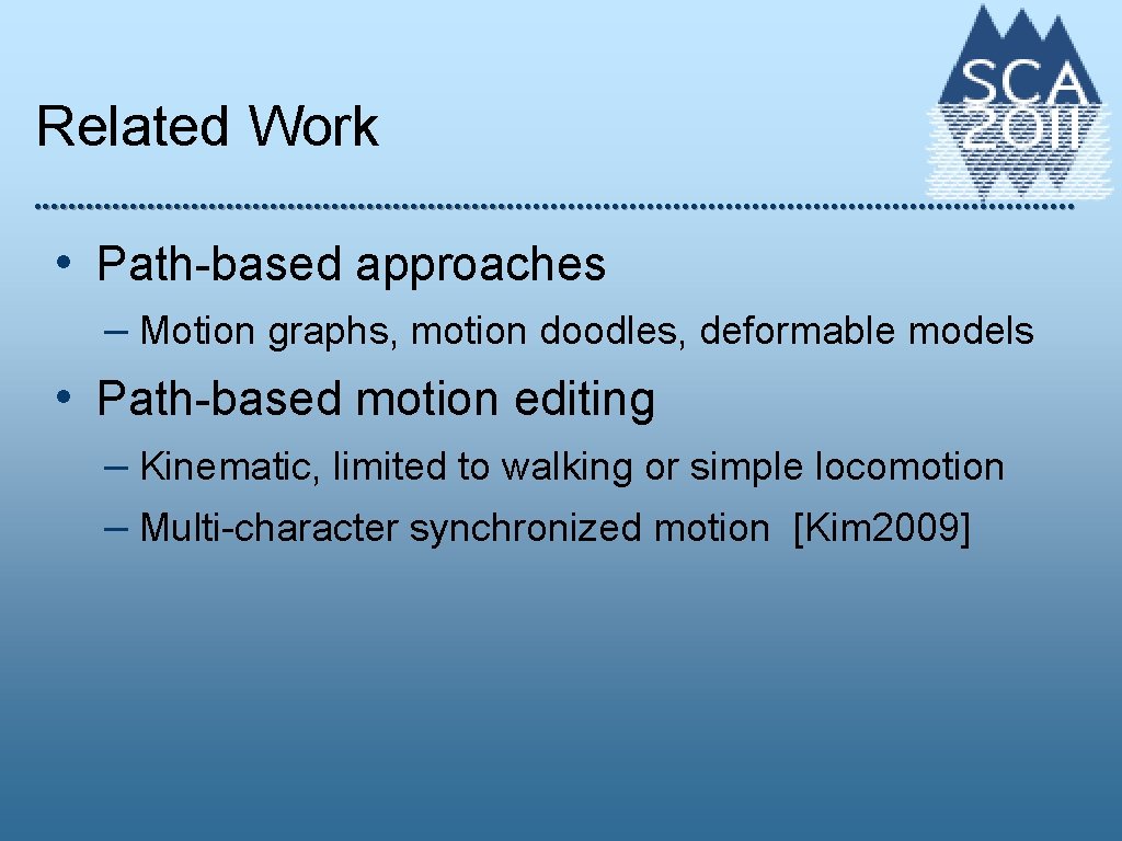 Related Work • Path-based approaches – Motion graphs, motion doodles, deformable models • Path-based