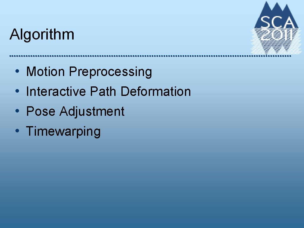 Algorithm • • Motion Preprocessing Interactive Path Deformation Pose Adjustment Timewarping 
