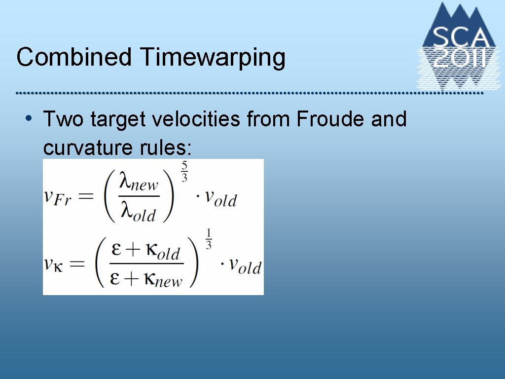 Combined Timewarping • Two target velocities from Froude and curvature rules: 