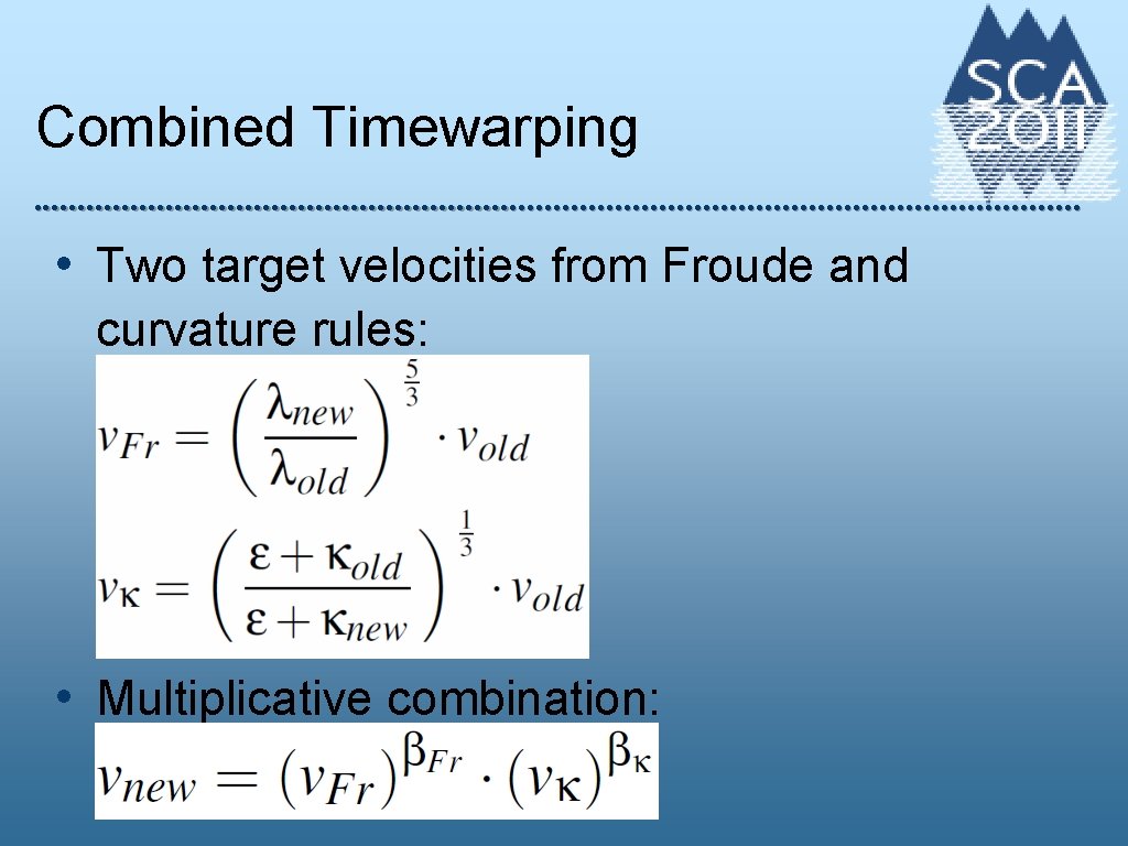 Combined Timewarping • Two target velocities from Froude and curvature rules: • Multiplicative combination: