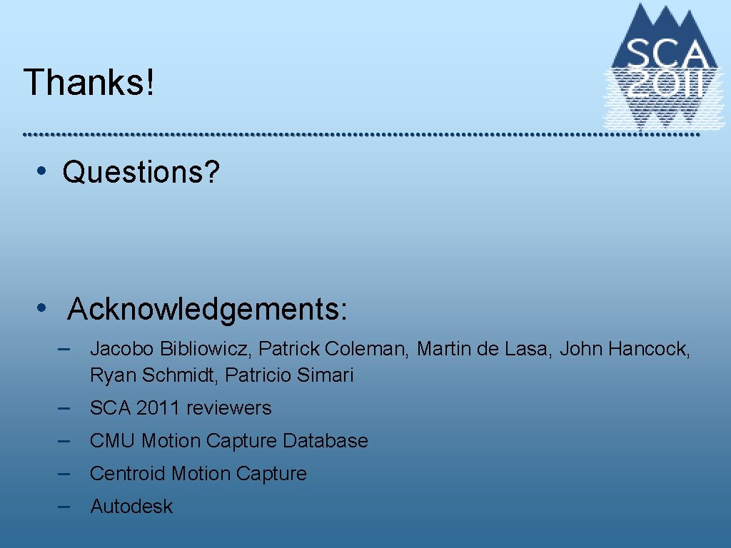 Thanks! • Questions? • Acknowledgements: – Jacobo Bibliowicz, Patrick Coleman, Martin de Lasa, John