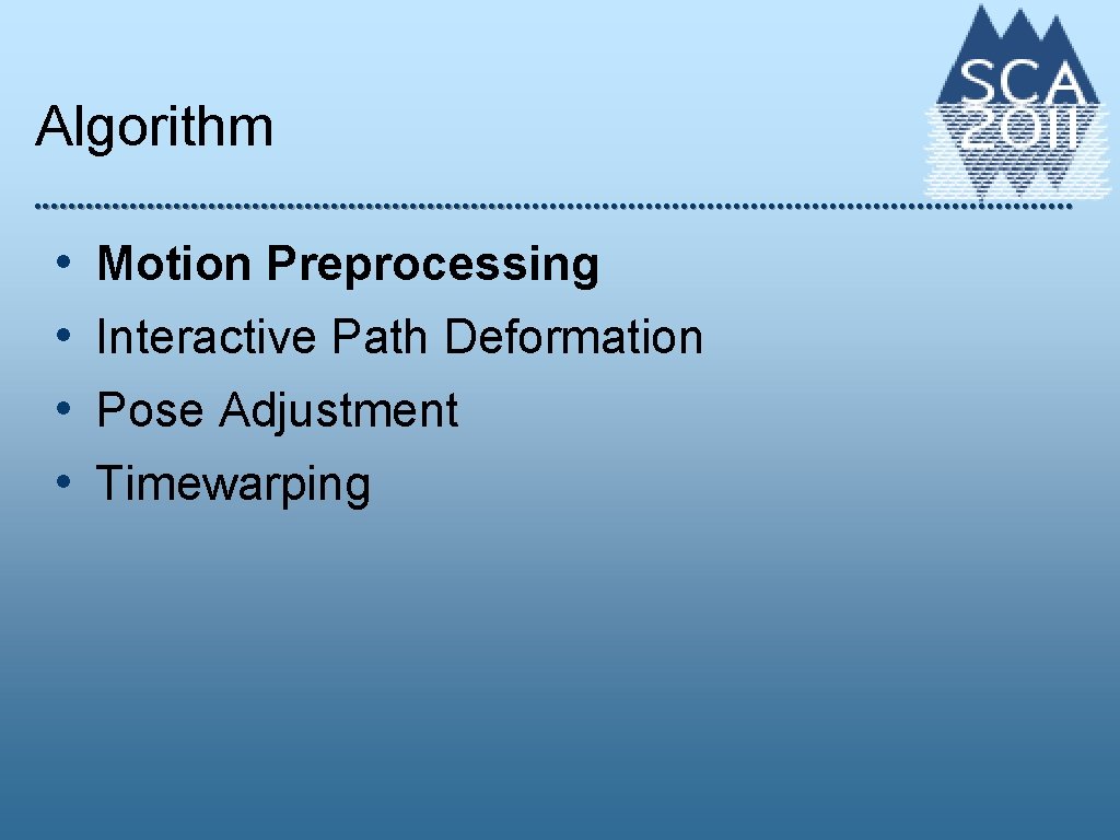 Algorithm • • Motion Preprocessing Interactive Path Deformation Pose Adjustment Timewarping 