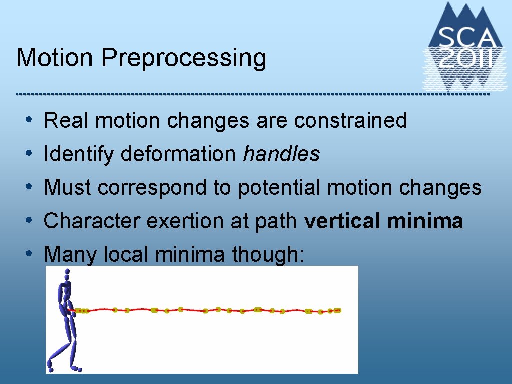 Motion Preprocessing • • • Real motion changes are constrained Identify deformation handles Must