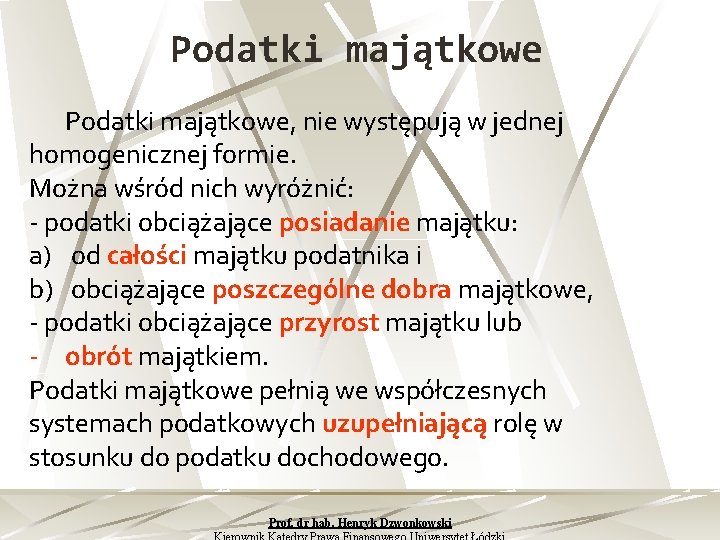 Podatki majątkowe, nie występują w jednej homogenicznej formie. Można wśród nich wyróżnić: podatki obciążające