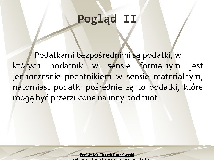 Pogląd II Podatkami bezpośrednimi są podatki, w których podatnik w sensie formalnym jest jednocześnie