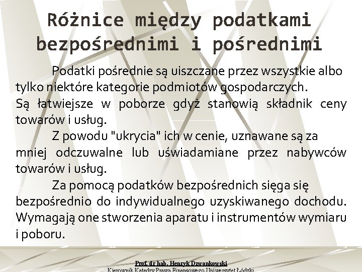 Różnice między podatkami bezpośrednimi i pośrednimi Podatki pośrednie są uiszczane przez wszystkie albo tylko