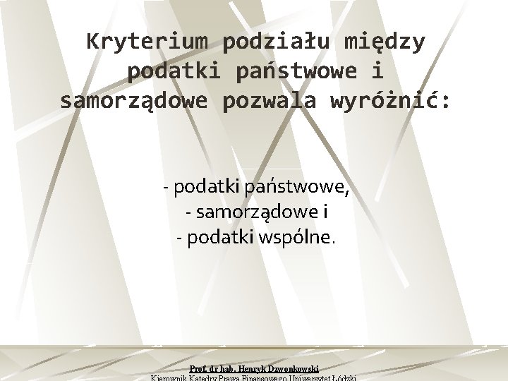 Kryterium podziału między podatki państwowe i samorządowe pozwala wyróżnić: podatki państwowe, samorządowe i podatki