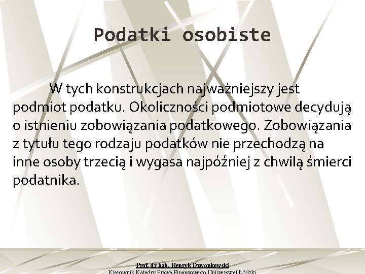 Podatki osobiste W tych konstrukcjach najważniejszy jest podmiot podatku. Okoliczności podmiotowe decydują o istnieniu