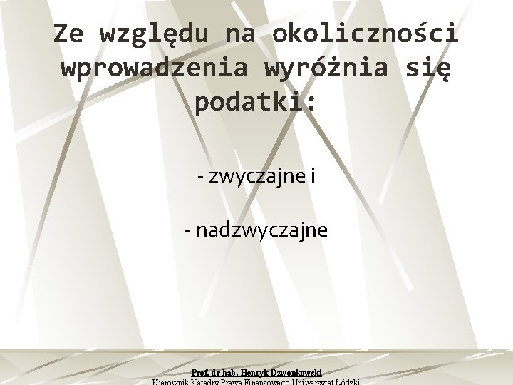 Ze względu na okoliczności wprowadzenia wyróżnia się podatki: zwyczajne i nadzwyczajne Prof. dr hab.