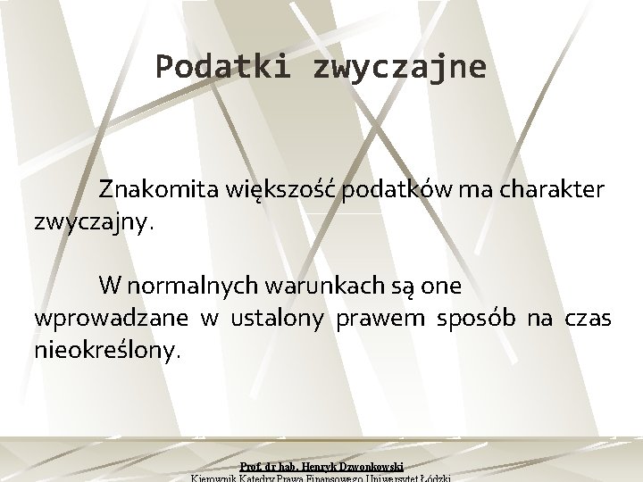 Podatki zwyczajne Znakomita większość podatków ma charakter zwyczajny. W normalnych warunkach są one wprowadzane