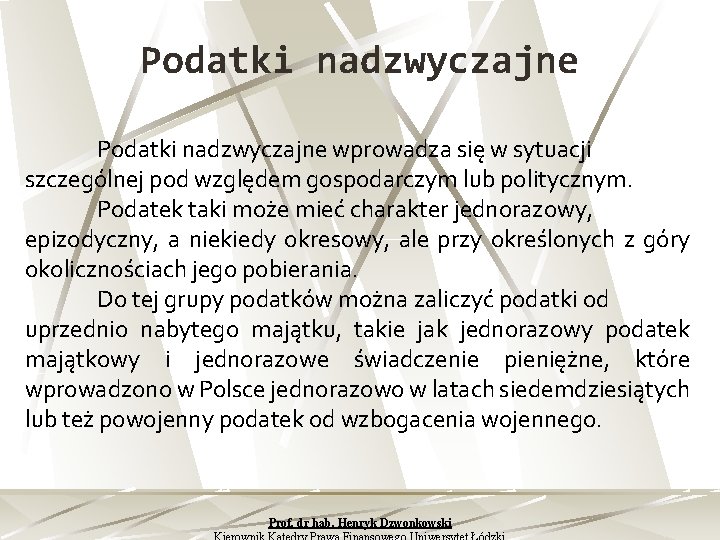 Podatki nadzwyczajne wprowadza się w sytuacji szczególnej pod względem gospodarczym lub politycznym. Podatek taki