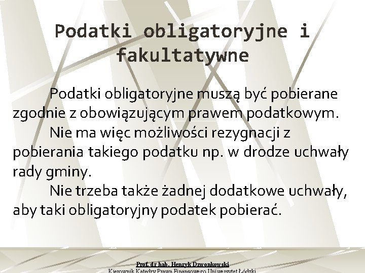 Podatki obligatoryjne i fakultatywne Podatki obligatoryjne muszą być pobierane zgodnie z obowiązującym prawem podatkowym.