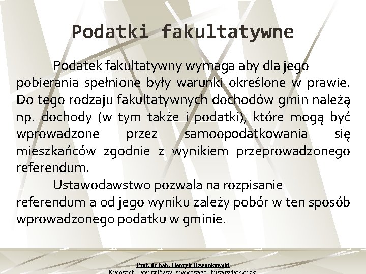 Podatki fakultatywne Podatek fakultatywny wymaga aby dla jego pobierania spełnione były warunki określone w