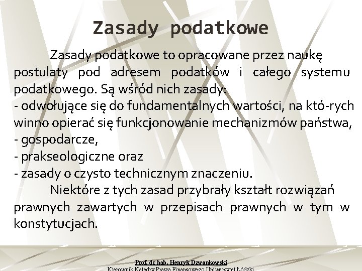 Zasady podatkowe to opracowane przez naukę postulaty pod adresem podatków i całego systemu podatkowego.