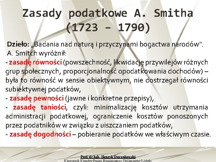 Zasady podatkowe A. Smitha (1723 – 1790) Dzieło: „Badania nad naturą i przyczynami bogactwa