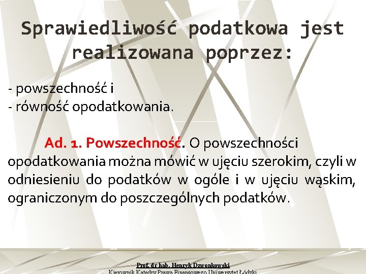 Sprawiedliwość podatkowa jest realizowana poprzez: powszechność i równość opodatkowania. Ad. 1. Powszechność. O powszechności