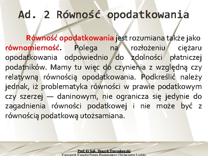 Ad. 2 Równość opodatkowania jest rozumiana także jako równomierność. Polega na rozłożeniu ciężaru opodatkowania