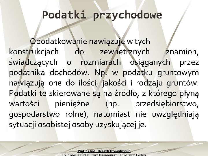 Podatki przychodowe Opodatkowanie nawiązuje w tych konstrukcjach do zewnętrznych znamion, świadczących o rozmiarach osiąganych