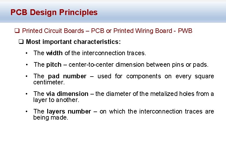 PCB Design Principles q Printed Circuit Boards – PCB or Printed Wiring Board -