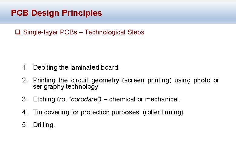 PCB Design Principles q Single-layer PCBs – Technological Steps 1. Debiting the laminated board.