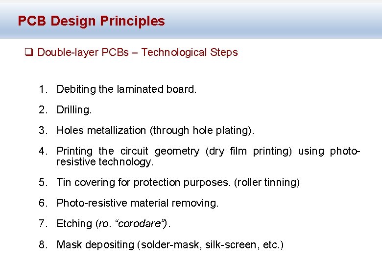 PCB Design Principles q Double-layer PCBs – Technological Steps 1. Debiting the laminated board.
