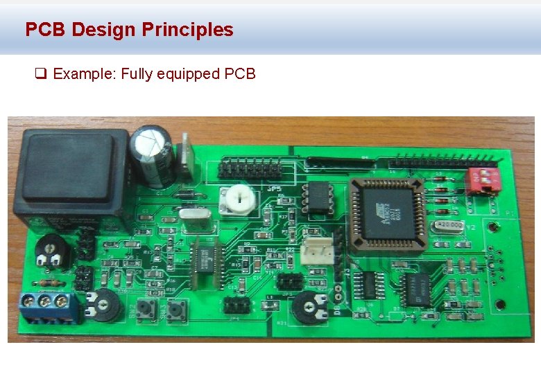 PCB Design Principles q Example: Fully equipped PCB 