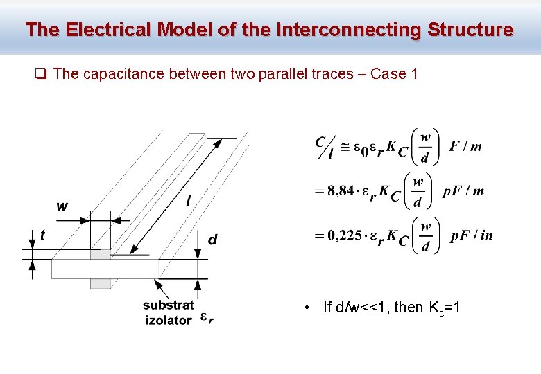 The Electrical Model of the Interconnecting Structure q The capacitance between two parallel traces
